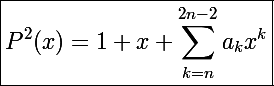 \Large\boxed{P^2(x)=1+x+\sum_{k=n}^{2n-2}a_kx^k}